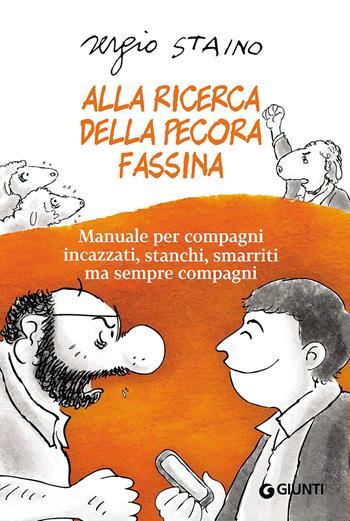 Alla ricerca della pecora Fassina. Manuale per compagni incazzati, stanchi, smarriti ma sempre compagni - Sergio Staino - Libro Giunti Editore 2016, Scrittori Giunti | Libraccio.it