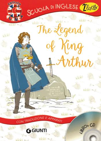 The legend of King Arthur. Con traduzione e dizionario. Con CD Audio  - Libro Giunti Junior 2016, Scuola d'inglese 2 livello | Libraccio.it