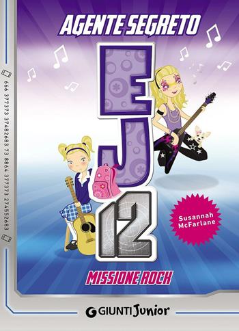 Missione rock. Agente Segreto EJ12 - Susannah McFarlane - Libro Giunti Junior 2016, Agente Segreto EJ12 | Libraccio.it