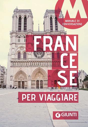 Francese per viaggiare. Manuale di conversazione  - Libro Giunti Editore 2016, Parole e frasi per viaggiare | Libraccio.it