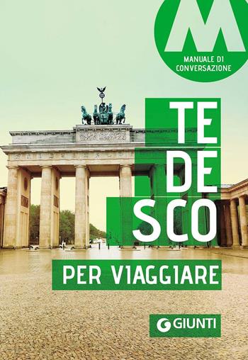 Tedesco per viaggiare. Manuale di conversazione  - Libro Giunti Editore 2016, Parole e frasi per viaggiare | Libraccio.it
