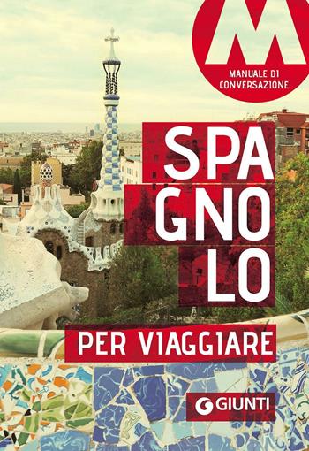 Spagnolo per viaggiare. Manuale di conversazione  - Libro Giunti Editore 2016, Parole e frasi per viaggiare | Libraccio.it
