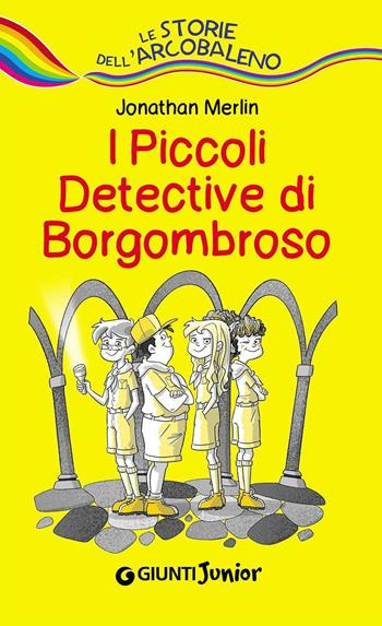 I piccoli detective di Borgombroso - Jonathan Merlin - Libro Giunti Junior 2016, Le storie dell'arcobaleno | Libraccio.it