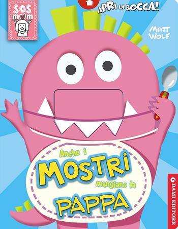 Anche i mostri mangiano la pappa. Ediz. illustrata - Anna Casalis, Matt Wolf - Libro Dami Editore 2016, S.O.S Mamma | Libraccio.it