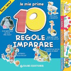 Le mie prime 10 regole da imparare. Ediz. illustrata - Anna Casalis, Tony Wolf - Libro Dami Editore 2016, Educational | Libraccio.it