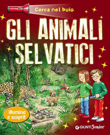 Gli animali selvatici. Cerca nel buio. Illumina e scopri! Con gadget - Sandra Noa - Libro Giunti Junior 2016 | Libraccio.it