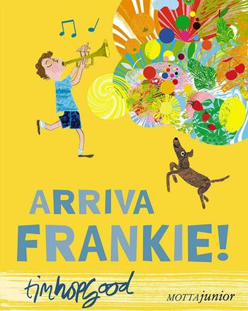 Arriva Frankie! Ediz. illustrata - Tim Hopgood - Libro Motta Junior 2016, Gli aquiloni | Libraccio.it
