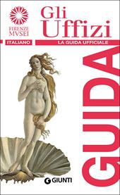 Gli Uffizi. La guida ufficiale