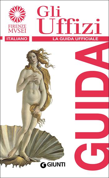 Gli Uffizi. La guida ufficiale - Gloria Fossi - Libro Giunti Editore 2016, Guide uff. musei fiorentini. Rapide | Libraccio.it