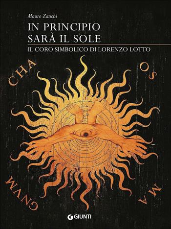 In principio sarà il sole. Il coro simbolico di Lorenzo Lotto - Mauro Zanchi - Libro Giunti Editore 2016, Cataloghi arte | Libraccio.it