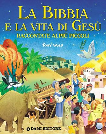 La Bibbia e la vita di Gesù raccontate ai più piccoli - Stelio Martelli, Tony Wolf - Libro Dami Editore 2016, Magic Price | Libraccio.it