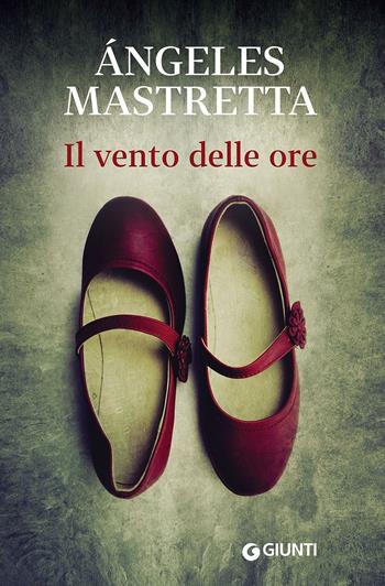 Il vento delle ore - Ángeles Mastretta - Libro Giunti Editore 2016, Scrittori Giunti | Libraccio.it