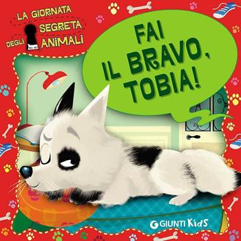 Fai il bravo, Tobia! La giornata segreta degli animali. Ediz. illustrata - Elisa Fratton - Libro Giunti Kids 2016 | Libraccio.it