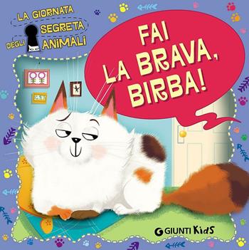 Fai la brava, Birba! La giornata segreta degli animali. Ediz. illustrata - Elisa Fratton - Libro Giunti Kids 2016 | Libraccio.it
