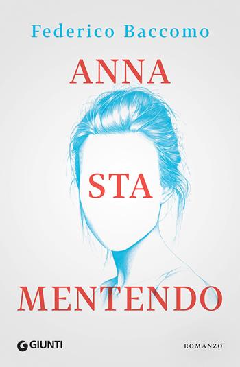 Anna sta mentendo - Federico Baccomo - Libro Giunti Editore 2017, Scrittori Giunti | Libraccio.it