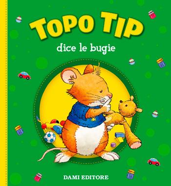 Topo Tip dice le bugie - Anna Casalis - Libro Dami Editore 2016, Topo Tip | Libraccio.it