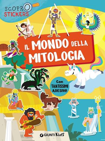 Il mondo della mitologia. Con adesivi. Ediz. illustrata - Francesca Pellegrino - Libro Giunti Kids 2016, Scoprostickers | Libraccio.it
