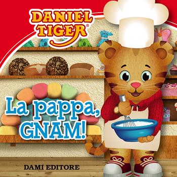 La pappa, gnam! Daniel Tiger. Ediz. a colori - Silvia D'Achille - Libro Dami Editore 2017 | Libraccio.it