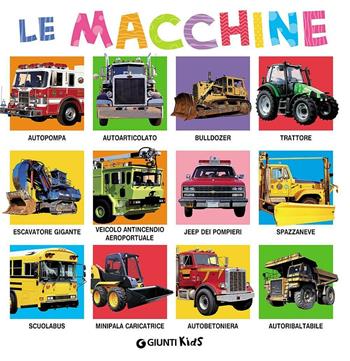 Le macchine. Ediz. illustrata  - Libro Giunti Kids 2016, Libri fotografici | Libraccio.it