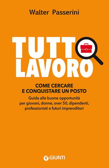 Tuttolavoro. Come cercare e conquistare un posto - Walter Passerini - Libro Giunti Editore 2017 | Libraccio.it