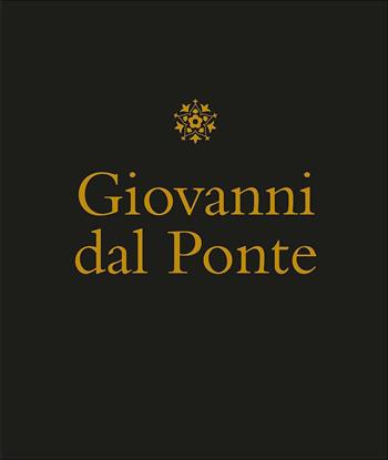 Giovanni dal Ponte. Protagonista dell'umanesimo tardogotico fiorentino. Catalogo della mostra (Firenze, 22 novembre 2016-12 marzo 2017). Ediz. illustrata  - Libro Giunti Editore 2016, Cataloghi arte | Libraccio.it