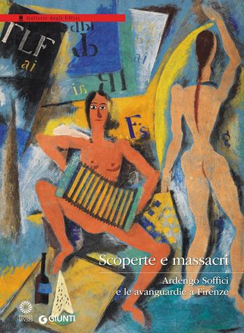 Scoperte e massacri. Ardengo Soffici e le avanguardie a Firenze. Catalogo della mostra (Firenze, 27 settembre 2016-8 gennaio 2017). Ediz. illustrata  - Libro Giunti Editore 2016, Cataloghi arte | Libraccio.it