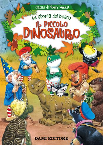 Il piccolo dinosauro. Le storie del bosco. Ediz. illustrata - Peter Holeinone, Tony Wolf - Libro Dami Editore 2016, I classici di Tony Wolf | Libraccio.it