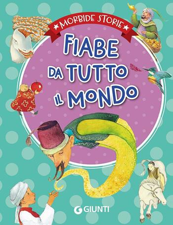 Fiabe da tutto il mondo. Ediz. illustrata  - Libro Giunti Kids 2016, Morbide storie | Libraccio.it