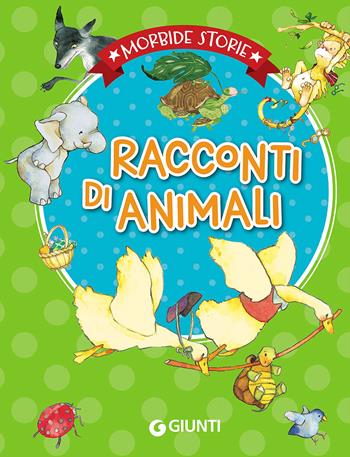 Racconti di animali. Ediz. illustrata  - Libro Giunti Kids 2016, Morbide storie | Libraccio.it