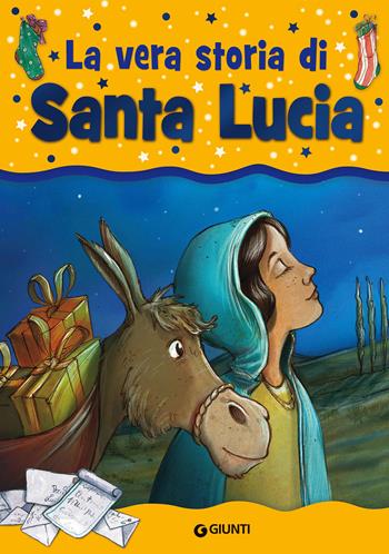 La vera storia di santa Lucia. Ediz. illustrata - Sergio Zuanetti, Gloria Scattolini - Libro Giunti Kids 2016, La vera storia di... | Libraccio.it