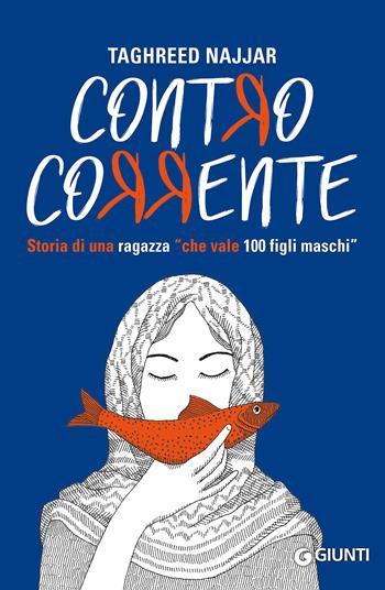 Contro corrente. Storia di una ragazza «che vale 100 figli maschi» - Taghreed Al Najjar - Libro Giunti Editore 2018, Biblioteca Junior | Libraccio.it