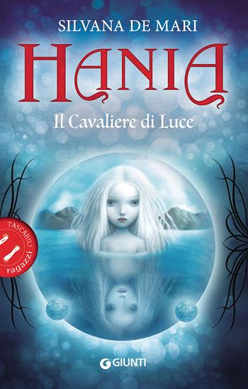 Il cavaliere di luce. Hania - Silvana De Mari - Libro Giunti Junior 2016, Tascabili ragazzi | Libraccio.it