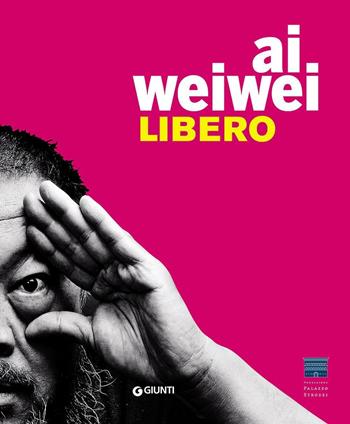 Ai Weiwei. Libero. Ediz. inglese  - Libro Giunti Editore 2016, Cataloghi arte | Libraccio.it