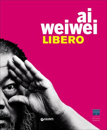 Ai Weiwei. Libero. Ediz. inglese  - Libro Giunti Editore 2016, Grandi libri arte | Libraccio.it