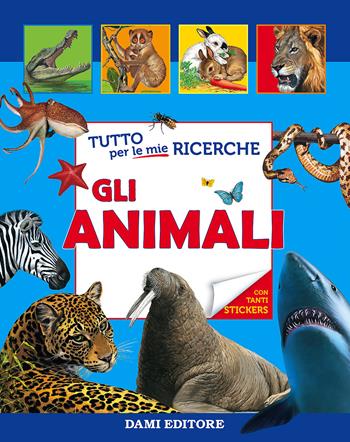 Tutto per le mie ricerche. Gli animali. Con adesivi. Ediz. illustrata  - Libro Dami Editore 2017, Ricerche | Libraccio.it