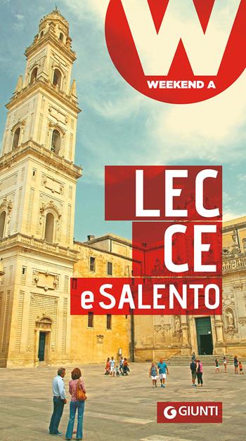 Lecce e il Salento  - Libro Giunti Editore 2017, Weekend a... | Libraccio.it