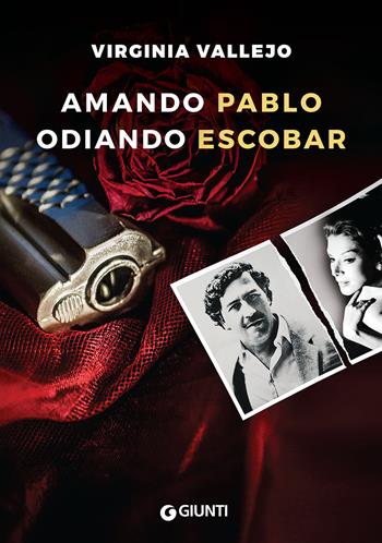 Amando Pablo odiando Escobar - Virginia Vallejo - Libro Giunti Editore 2018, Narrativa non fiction | Libraccio.it