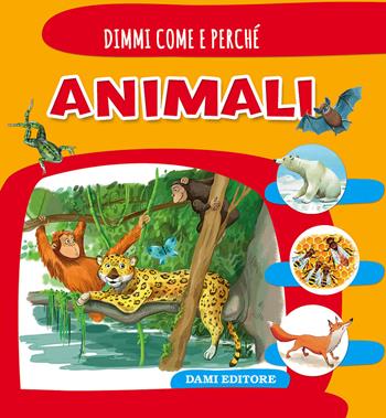 Animali. Ediz. illustrata - Elisa Prati - Libro Dami Editore 2017, Dimmi come e perché | Libraccio.it