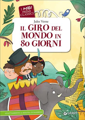 Il giro del mondo in 80 giorni - Jules Verne - Libro Giunti Editore 2017, I miei primi classici | Libraccio.it