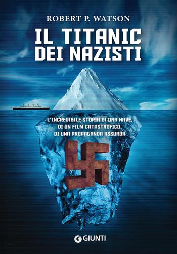 Il Titanic dei nazisti - Robert P. Watson - Libro Giunti Editore 2017, Narrativa non fiction | Libraccio.it