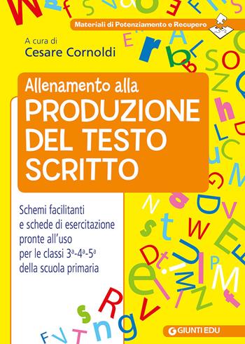 Allenamento alla produzione del testo scritto. Schemi facilitati e schede di esercitazione pronte all'uso per le classi 3ª-4ª-5ª della scuola primaria  - Libro Giunti EDU 2017, Materiali di potenziamento e recupero | Libraccio.it