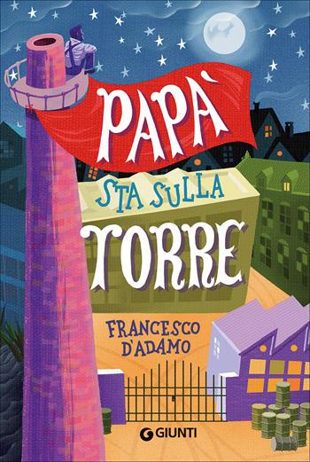 Papà sta sulla torre - Francesco D'Adamo - Libro Giunti Editore 2017, Biblioteca Junior | Libraccio.it