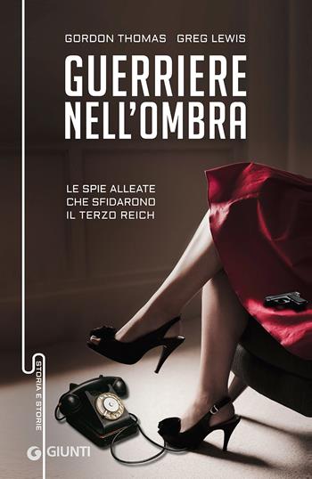 Guerriere nell'ombra. Le spie alleate che sfidarono il Terzo Reich - Gordon Thomas, Greg Lewis - Libro Giunti Editore 2017, Storia e storie | Libraccio.it