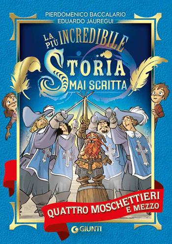 Quattro moschettieri e mezzo. La più incredibile storia mai scritta - Pierdomenico Baccalario, Eduardo Jáuregui - Libro Giunti Junior 2018 | Libraccio.it