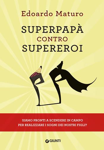 Superpapà contro supereroi - Edoardo Maturo - Libro Giunti Editore 2018 | Libraccio.it