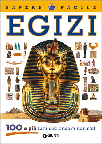 Egizi. 100 e più fatti che ancora non sai!  - Libro Giunti Editore 2017, Sapere facile | Libraccio.it