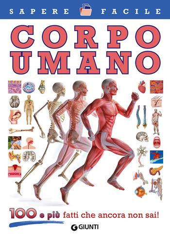 Corpo umano. 100 e più fatti che ancora non sai!  - Libro Giunti Editore 2017, Sapere facile | Libraccio.it