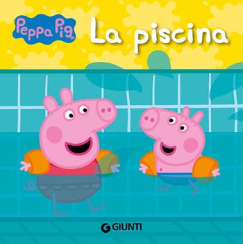 La piscina. Peppa Pig. Ediz. a colori - Silvia D'Achille - Libro Giunti Editore 2022 | Libraccio.it