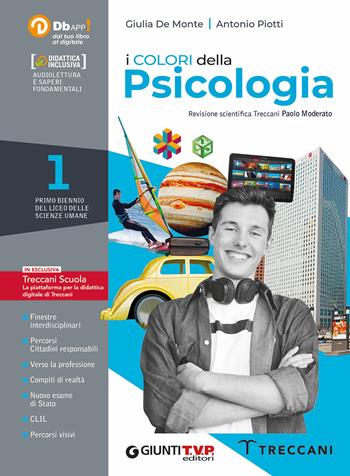 I colori della psicologia. Per il Liceo delle scienze umane. Vol. 1 - Giulia De Monte, Antonio Piotti - Libro Giunti T.V.P. 2020 | Libraccio.it