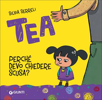 Perché devo chiedere scusa? Tea. Ediz. a colori - Silvia Serreli - Libro Giunti Kids 2017, Tea | Libraccio.it